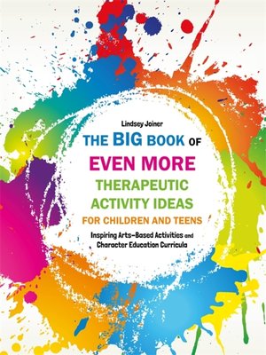 cover image of The Big Book of EVEN MORE Therapeutic Activity Ideas for Children and Teens